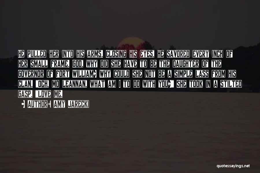 Amy Jarecki Quotes: He Pulled Her Into His Arms. Closing His Eyes, He Savored Every Inch Of Her Small Frame. God, Why Did