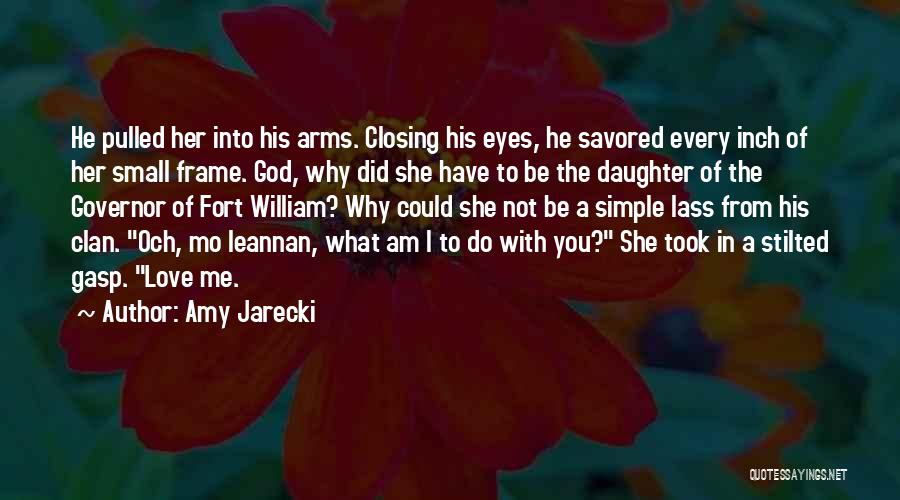 Amy Jarecki Quotes: He Pulled Her Into His Arms. Closing His Eyes, He Savored Every Inch Of Her Small Frame. God, Why Did