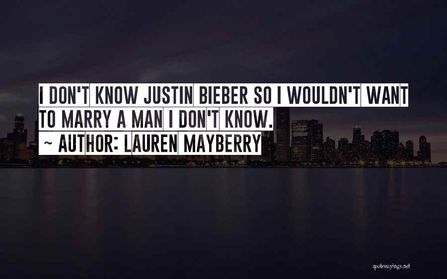 Lauren Mayberry Quotes: I Don't Know Justin Bieber So I Wouldn't Want To Marry A Man I Don't Know.