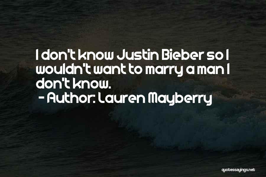 Lauren Mayberry Quotes: I Don't Know Justin Bieber So I Wouldn't Want To Marry A Man I Don't Know.