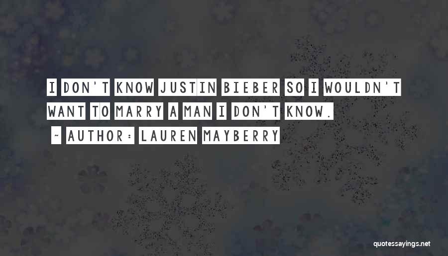 Lauren Mayberry Quotes: I Don't Know Justin Bieber So I Wouldn't Want To Marry A Man I Don't Know.