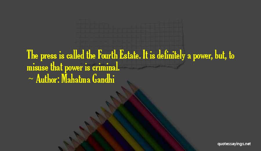 Mahatma Gandhi Quotes: The Press Is Called The Fourth Estate. It Is Definitely A Power, But, To Misuse That Power Is Criminal.