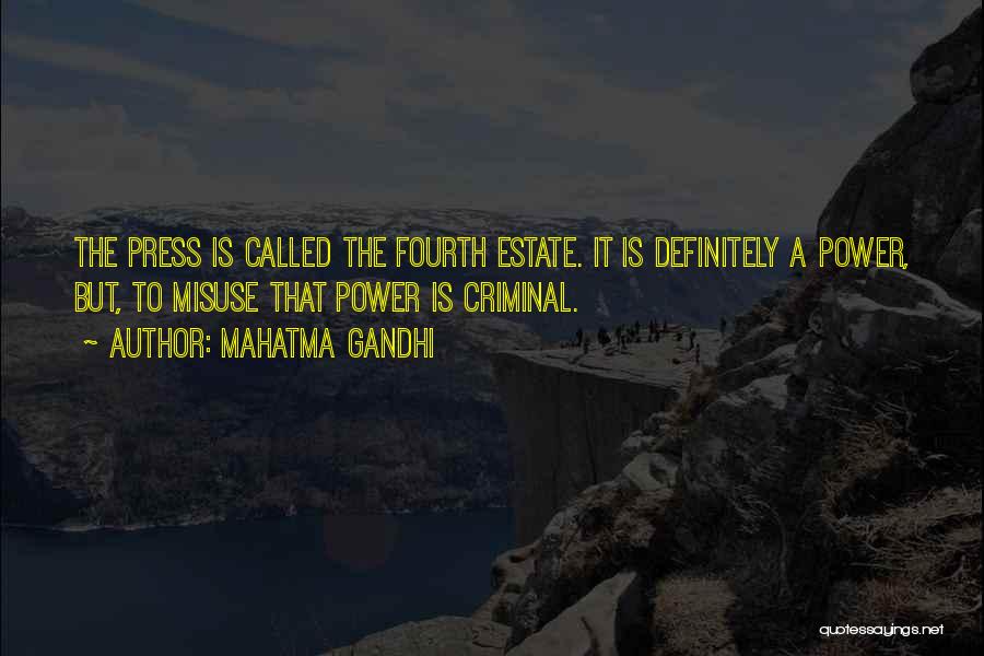 Mahatma Gandhi Quotes: The Press Is Called The Fourth Estate. It Is Definitely A Power, But, To Misuse That Power Is Criminal.