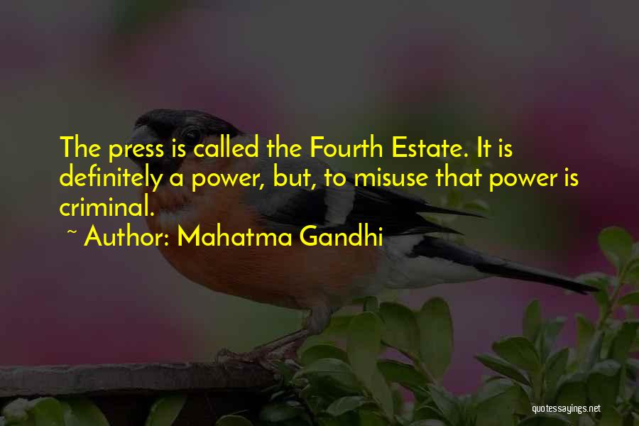 Mahatma Gandhi Quotes: The Press Is Called The Fourth Estate. It Is Definitely A Power, But, To Misuse That Power Is Criminal.