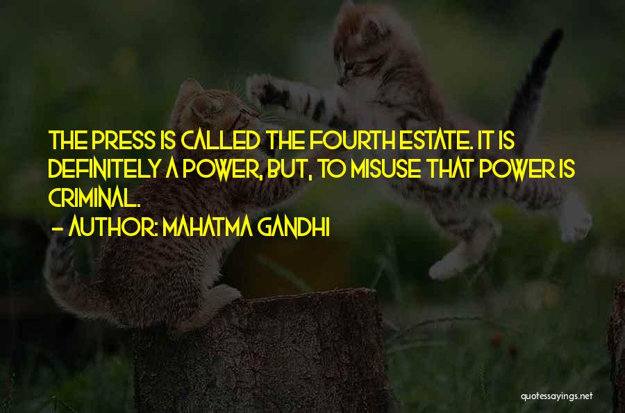 Mahatma Gandhi Quotes: The Press Is Called The Fourth Estate. It Is Definitely A Power, But, To Misuse That Power Is Criminal.