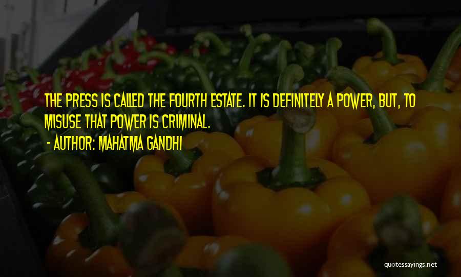 Mahatma Gandhi Quotes: The Press Is Called The Fourth Estate. It Is Definitely A Power, But, To Misuse That Power Is Criminal.