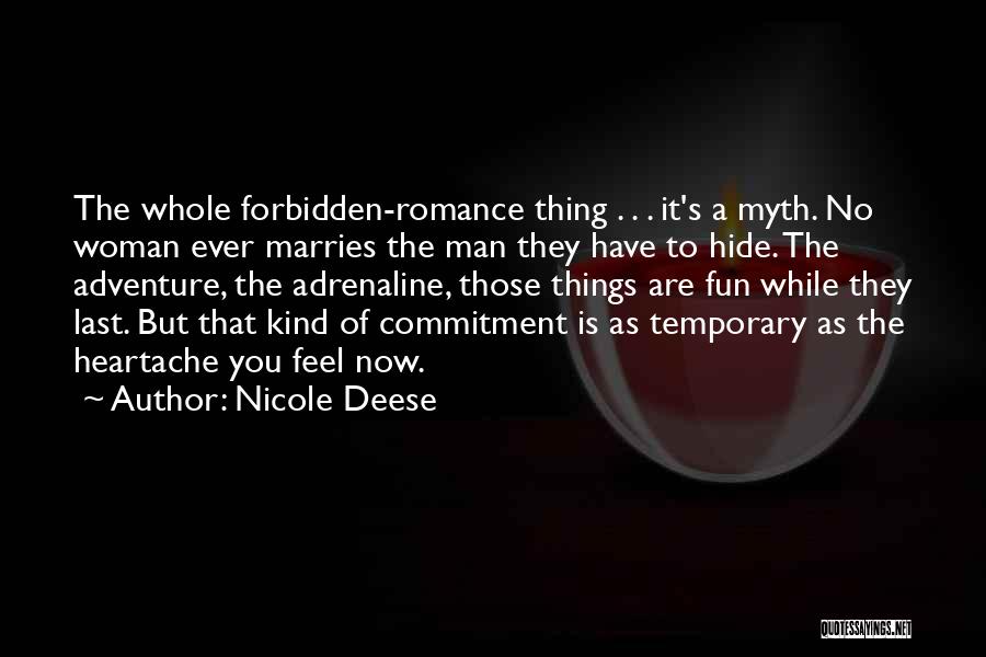 Nicole Deese Quotes: The Whole Forbidden-romance Thing . . . It's A Myth. No Woman Ever Marries The Man They Have To Hide.