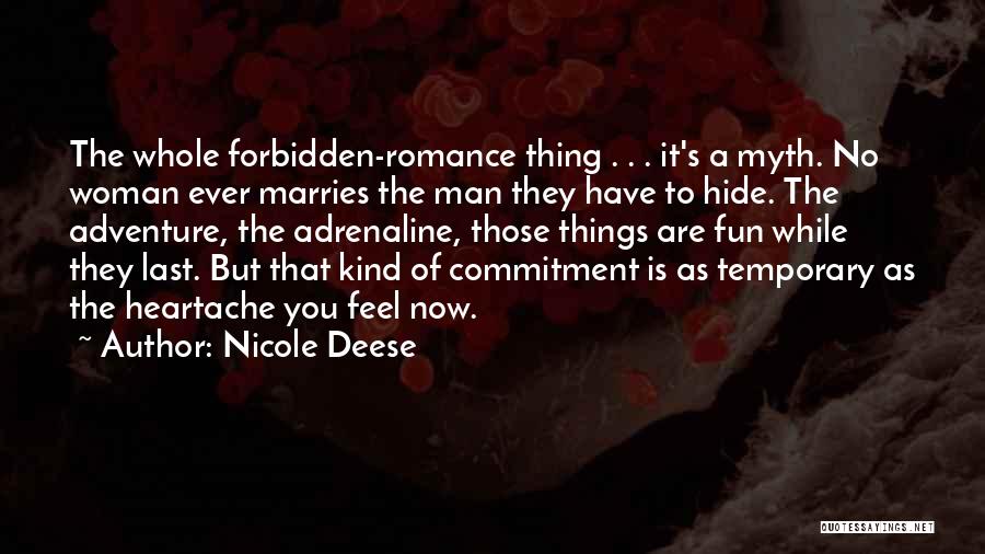 Nicole Deese Quotes: The Whole Forbidden-romance Thing . . . It's A Myth. No Woman Ever Marries The Man They Have To Hide.