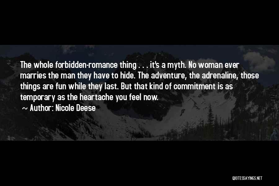 Nicole Deese Quotes: The Whole Forbidden-romance Thing . . . It's A Myth. No Woman Ever Marries The Man They Have To Hide.