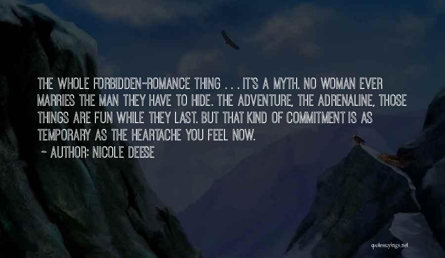 Nicole Deese Quotes: The Whole Forbidden-romance Thing . . . It's A Myth. No Woman Ever Marries The Man They Have To Hide.