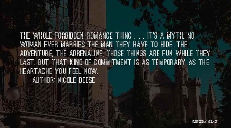 Nicole Deese Quotes: The Whole Forbidden-romance Thing . . . It's A Myth. No Woman Ever Marries The Man They Have To Hide.