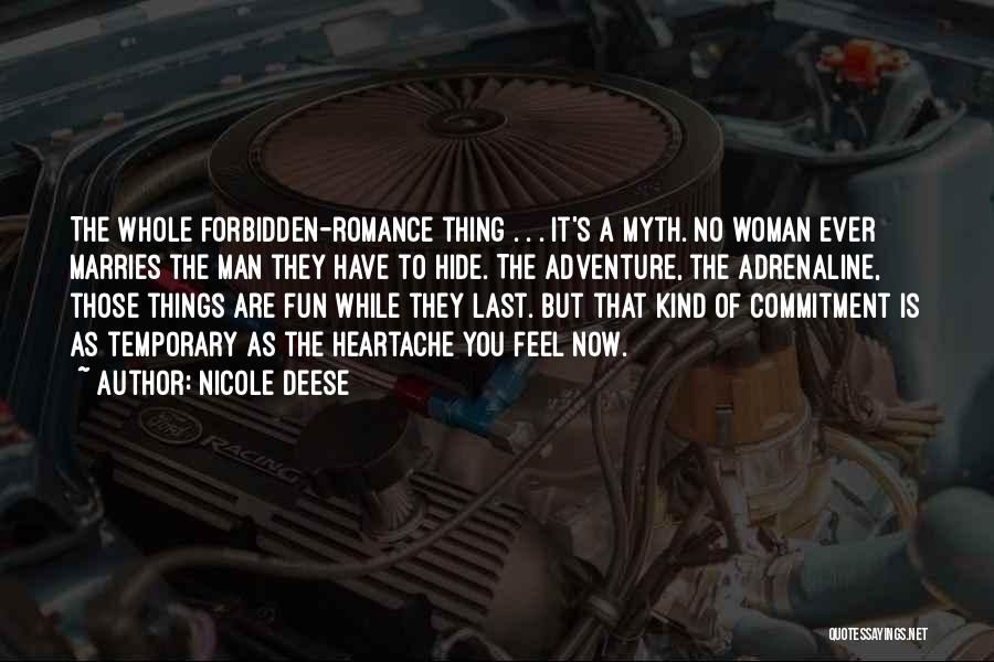 Nicole Deese Quotes: The Whole Forbidden-romance Thing . . . It's A Myth. No Woman Ever Marries The Man They Have To Hide.