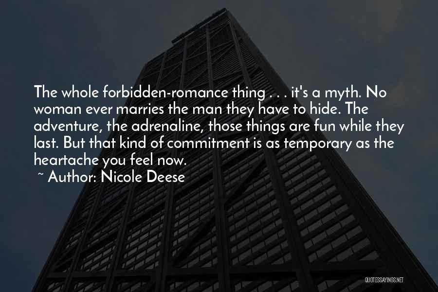 Nicole Deese Quotes: The Whole Forbidden-romance Thing . . . It's A Myth. No Woman Ever Marries The Man They Have To Hide.