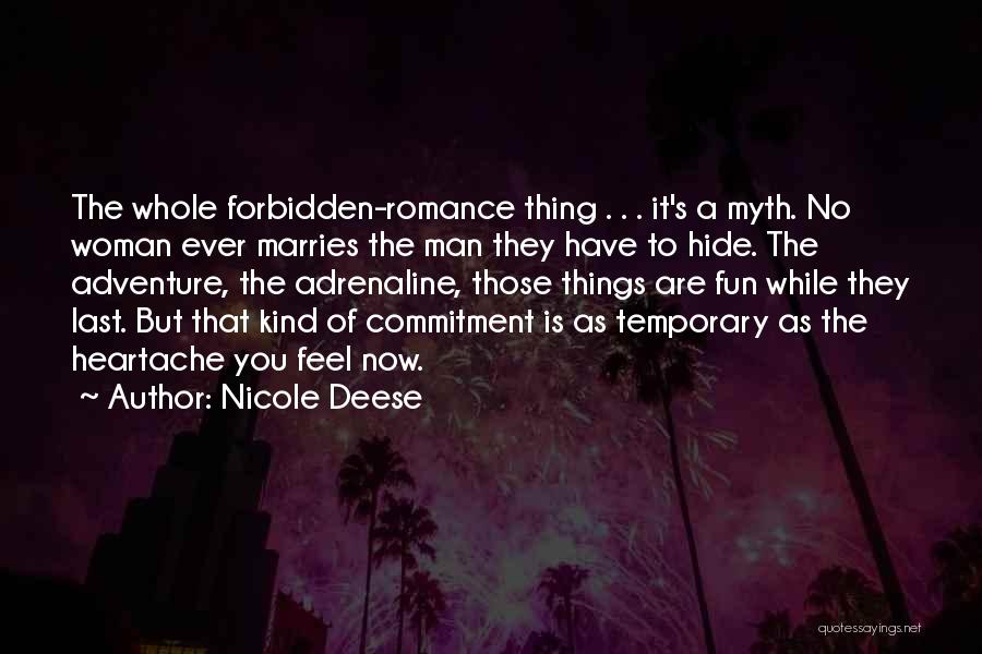 Nicole Deese Quotes: The Whole Forbidden-romance Thing . . . It's A Myth. No Woman Ever Marries The Man They Have To Hide.