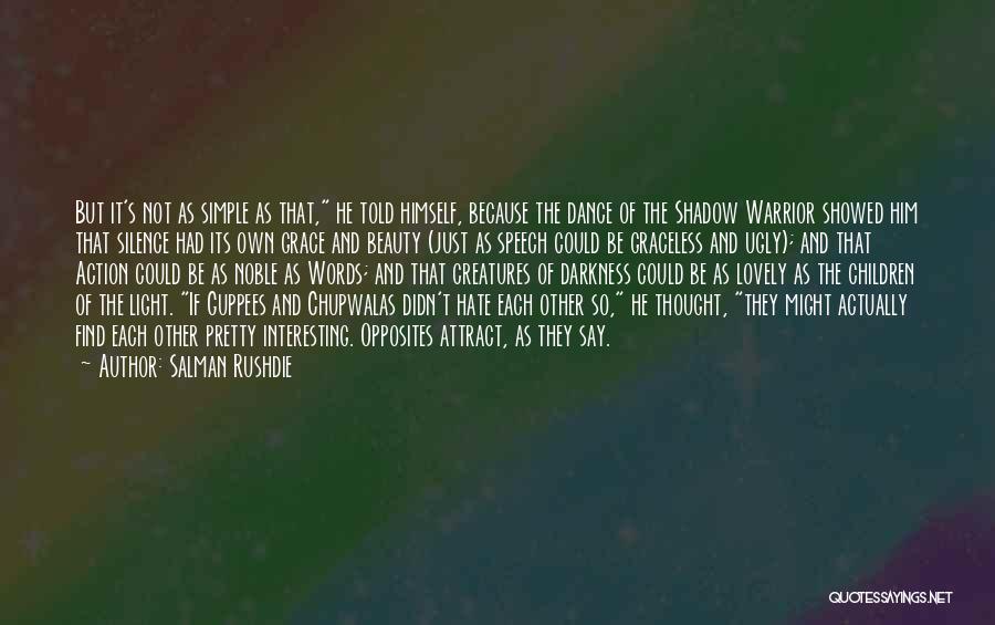 Salman Rushdie Quotes: But It's Not As Simple As That, He Told Himself, Because The Dance Of The Shadow Warrior Showed Him That