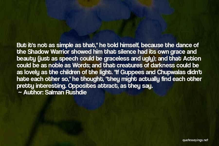 Salman Rushdie Quotes: But It's Not As Simple As That, He Told Himself, Because The Dance Of The Shadow Warrior Showed Him That