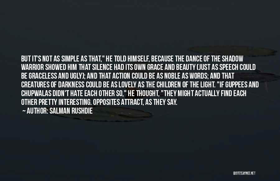 Salman Rushdie Quotes: But It's Not As Simple As That, He Told Himself, Because The Dance Of The Shadow Warrior Showed Him That