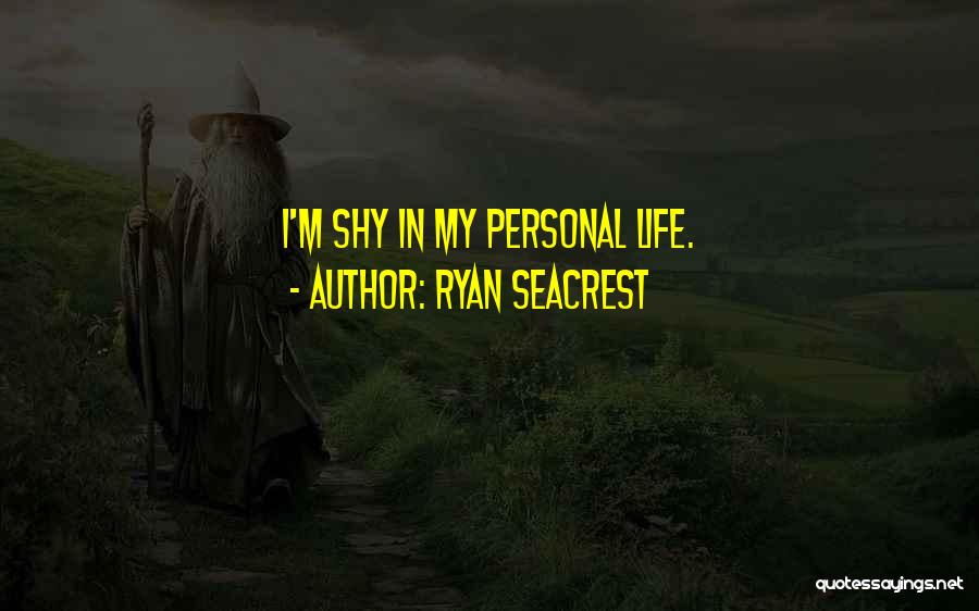 Ryan Seacrest Quotes: I'm Shy In My Personal Life.