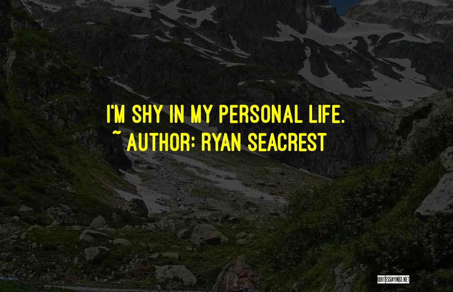 Ryan Seacrest Quotes: I'm Shy In My Personal Life.