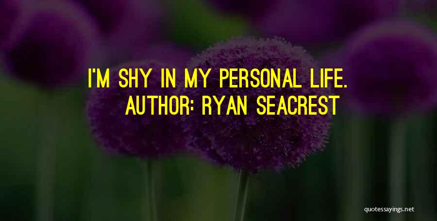 Ryan Seacrest Quotes: I'm Shy In My Personal Life.