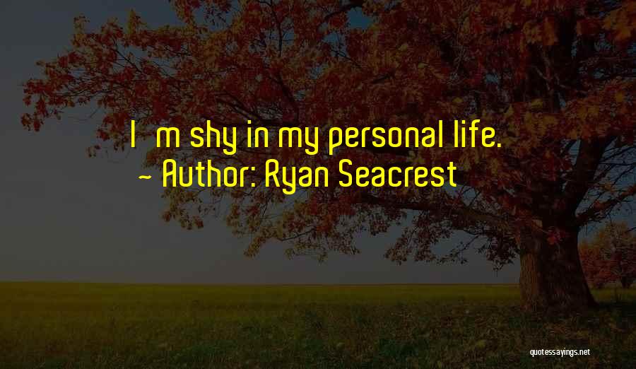 Ryan Seacrest Quotes: I'm Shy In My Personal Life.