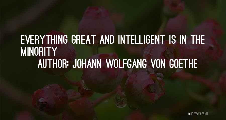 Johann Wolfgang Von Goethe Quotes: Everything Great And Intelligent Is In The Minority