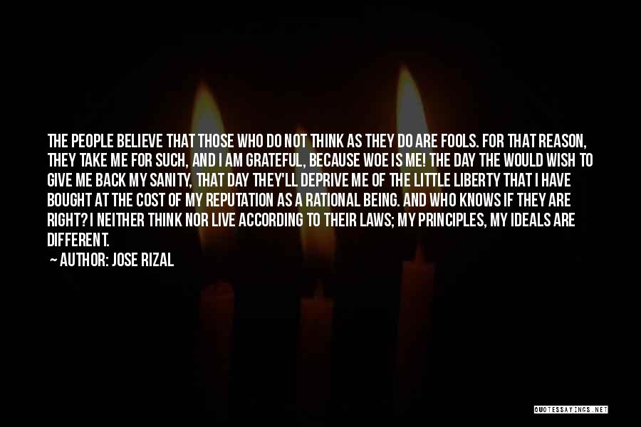 Jose Rizal Quotes: The People Believe That Those Who Do Not Think As They Do Are Fools. For That Reason, They Take Me