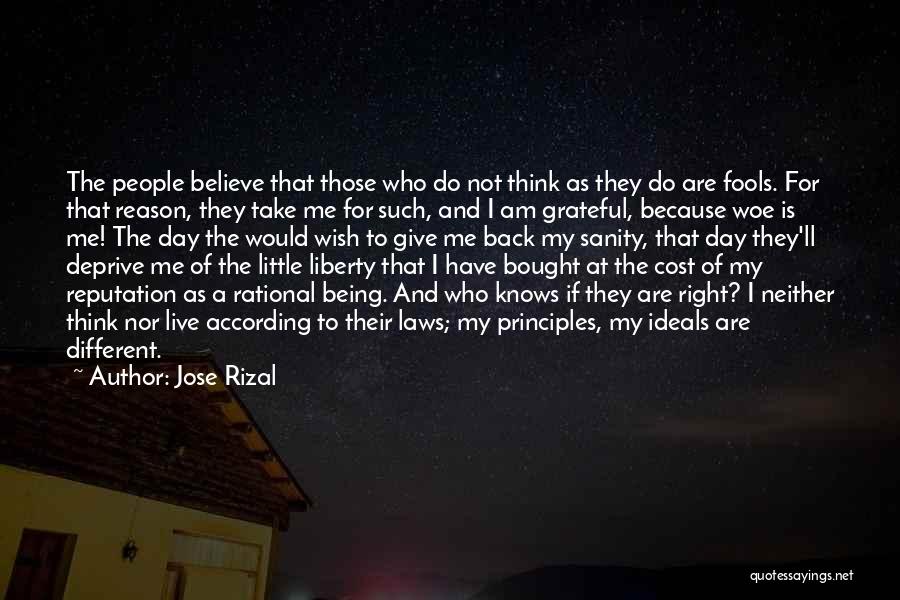 Jose Rizal Quotes: The People Believe That Those Who Do Not Think As They Do Are Fools. For That Reason, They Take Me