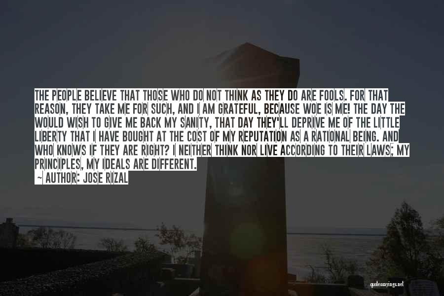 Jose Rizal Quotes: The People Believe That Those Who Do Not Think As They Do Are Fools. For That Reason, They Take Me