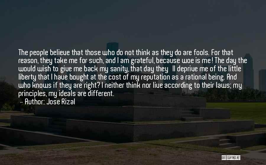 Jose Rizal Quotes: The People Believe That Those Who Do Not Think As They Do Are Fools. For That Reason, They Take Me