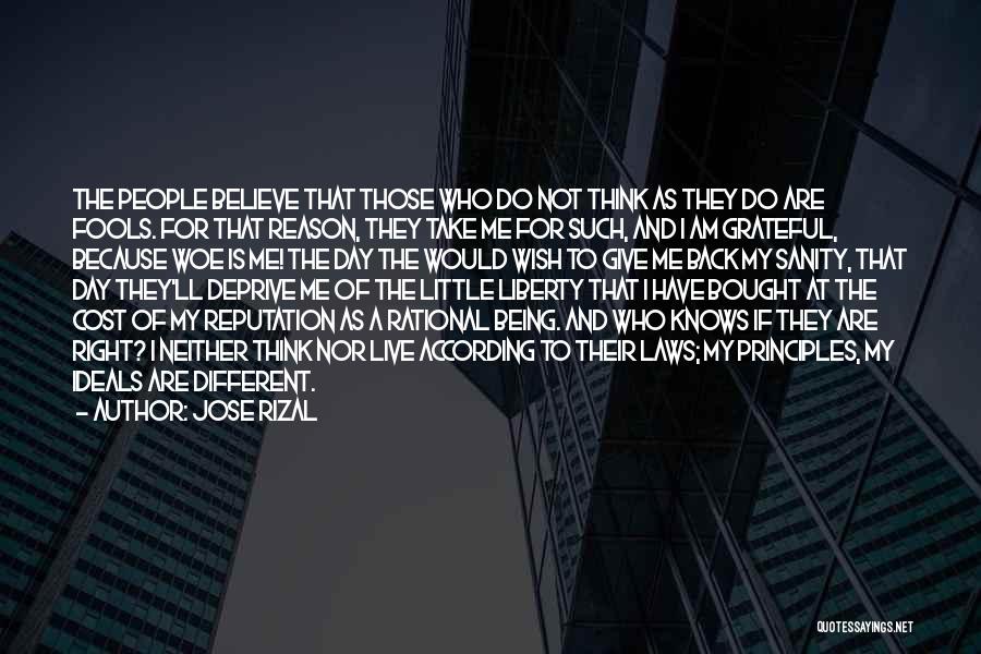 Jose Rizal Quotes: The People Believe That Those Who Do Not Think As They Do Are Fools. For That Reason, They Take Me