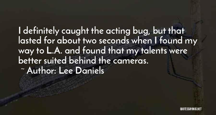 Lee Daniels Quotes: I Definitely Caught The Acting Bug, But That Lasted For About Two Seconds When I Found My Way To L.a.