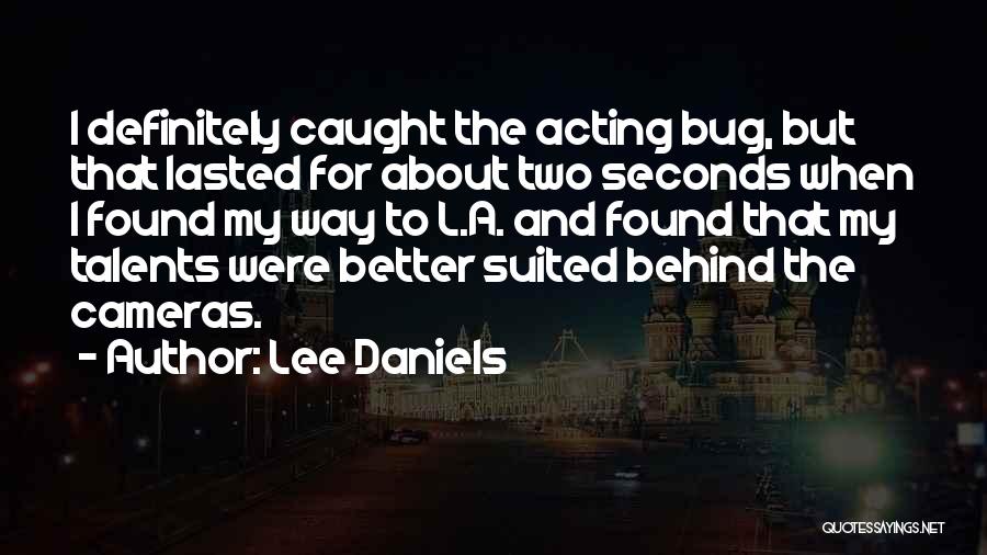 Lee Daniels Quotes: I Definitely Caught The Acting Bug, But That Lasted For About Two Seconds When I Found My Way To L.a.