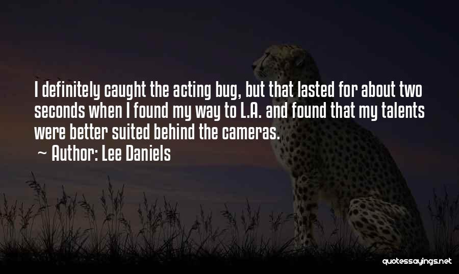 Lee Daniels Quotes: I Definitely Caught The Acting Bug, But That Lasted For About Two Seconds When I Found My Way To L.a.