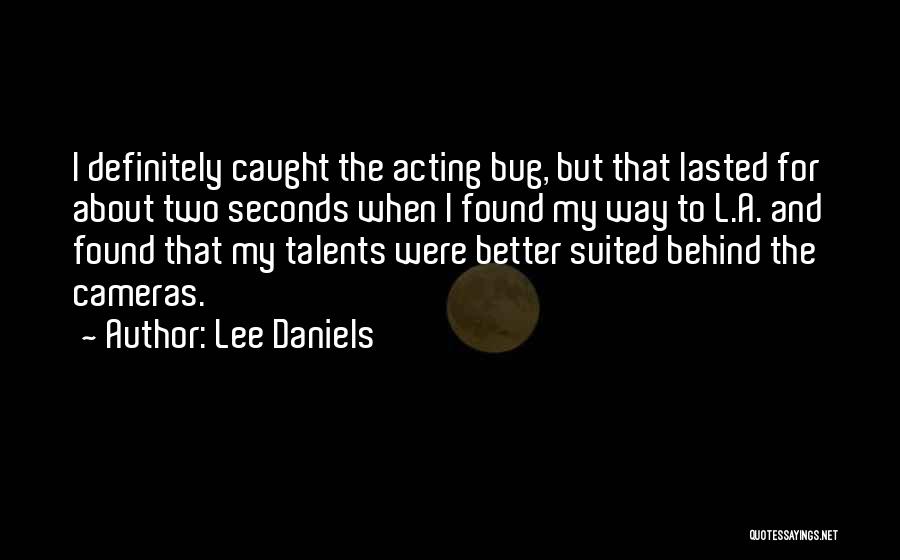 Lee Daniels Quotes: I Definitely Caught The Acting Bug, But That Lasted For About Two Seconds When I Found My Way To L.a.