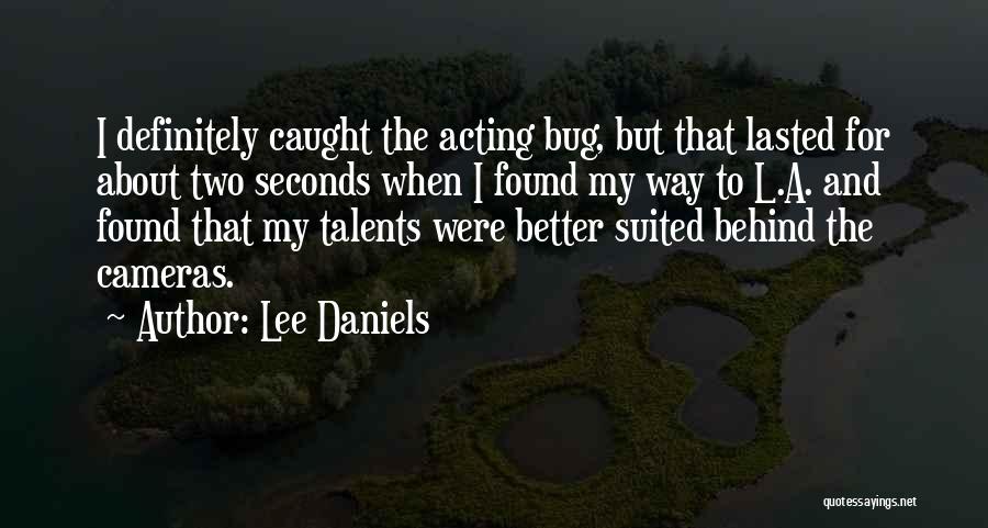 Lee Daniels Quotes: I Definitely Caught The Acting Bug, But That Lasted For About Two Seconds When I Found My Way To L.a.