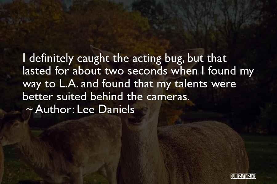Lee Daniels Quotes: I Definitely Caught The Acting Bug, But That Lasted For About Two Seconds When I Found My Way To L.a.