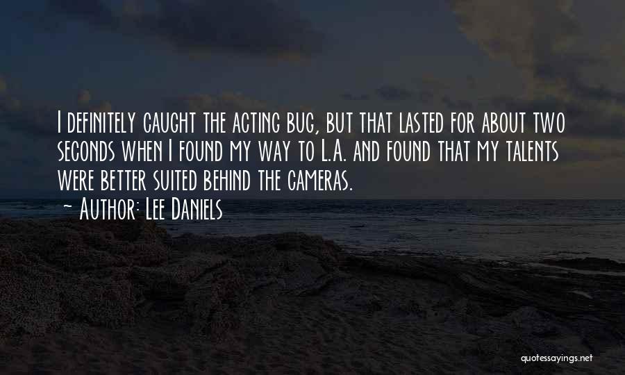 Lee Daniels Quotes: I Definitely Caught The Acting Bug, But That Lasted For About Two Seconds When I Found My Way To L.a.