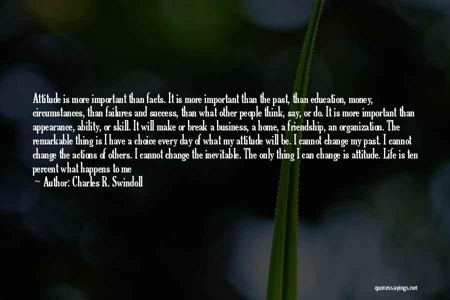 Charles R. Swindoll Quotes: Attitude Is More Important Than Facts. It Is More Important Than The Past, Than Education, Money, Circumstances, Than Failures And