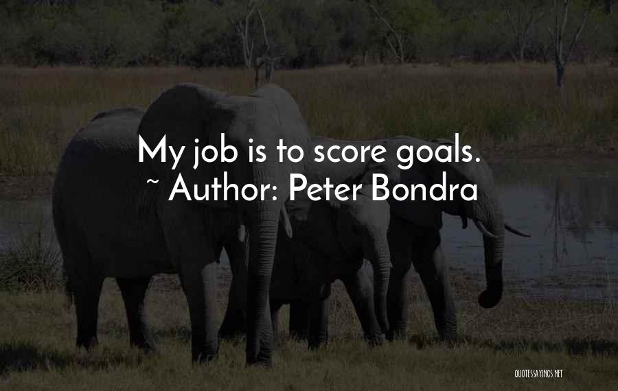 Peter Bondra Quotes: My Job Is To Score Goals.