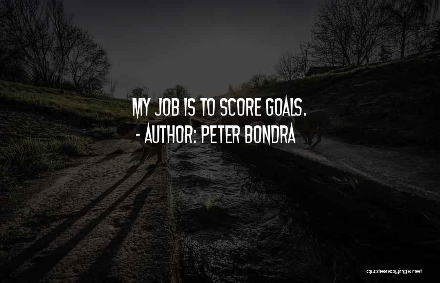 Peter Bondra Quotes: My Job Is To Score Goals.