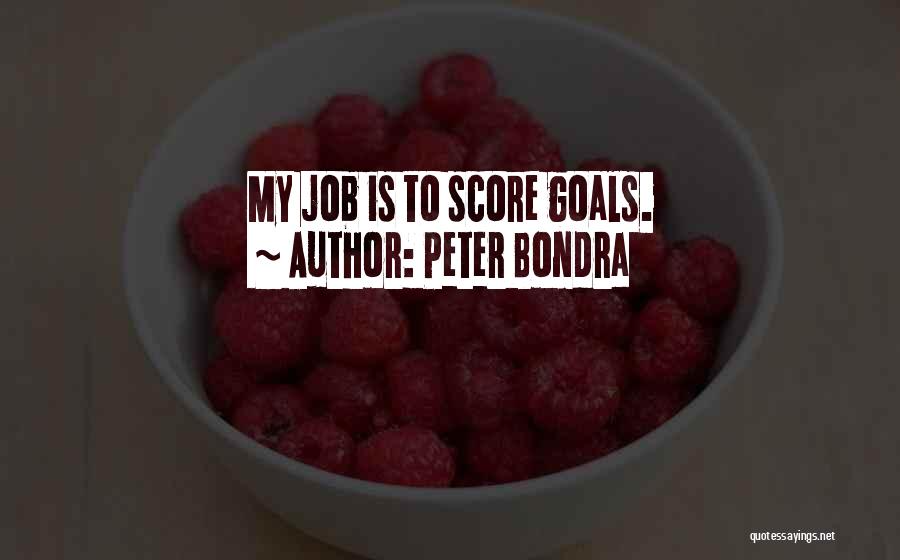 Peter Bondra Quotes: My Job Is To Score Goals.