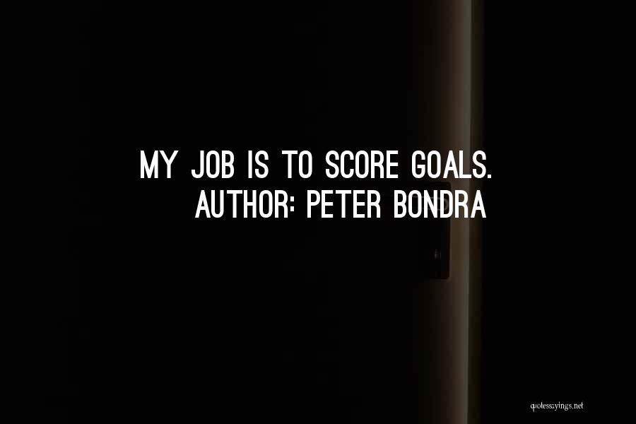 Peter Bondra Quotes: My Job Is To Score Goals.