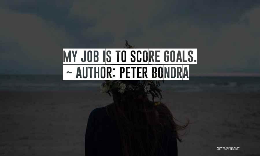 Peter Bondra Quotes: My Job Is To Score Goals.