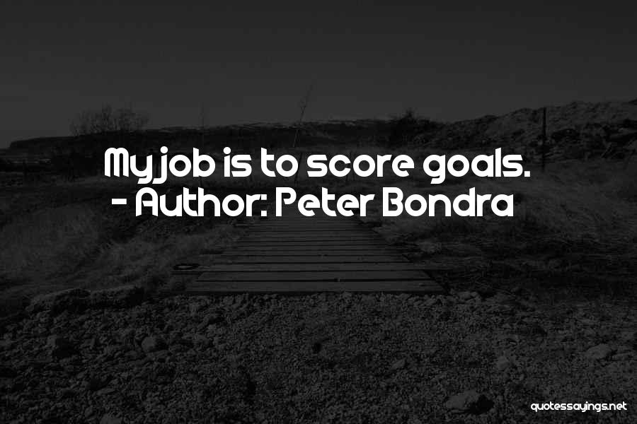 Peter Bondra Quotes: My Job Is To Score Goals.