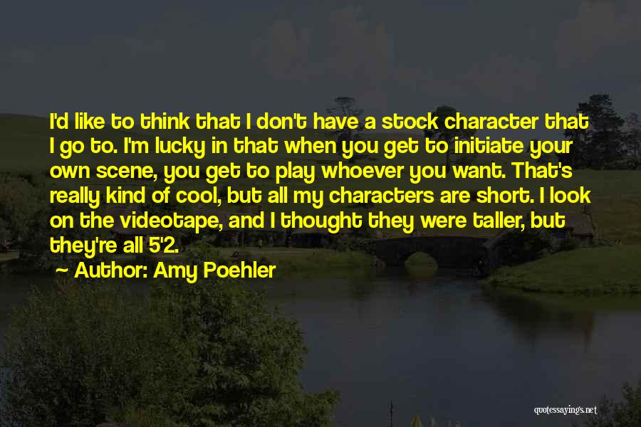 Amy Poehler Quotes: I'd Like To Think That I Don't Have A Stock Character That I Go To. I'm Lucky In That When