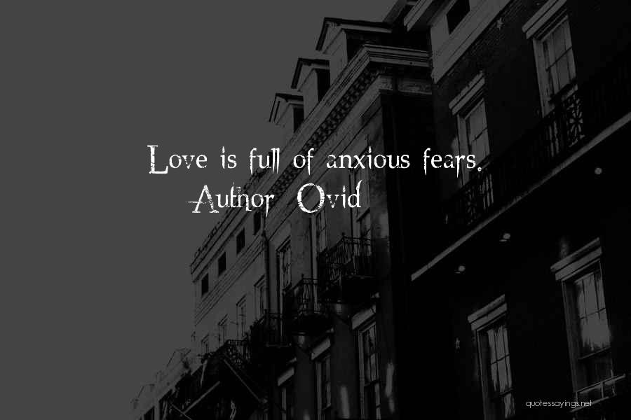 Ovid Quotes: Love Is Full Of Anxious Fears.