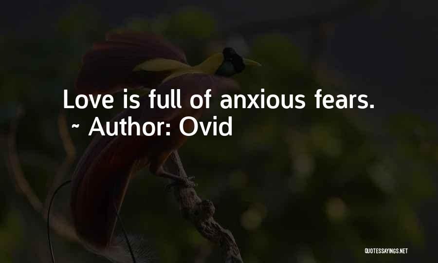 Ovid Quotes: Love Is Full Of Anxious Fears.