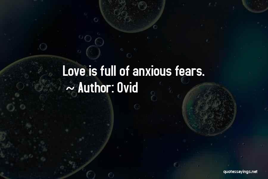 Ovid Quotes: Love Is Full Of Anxious Fears.