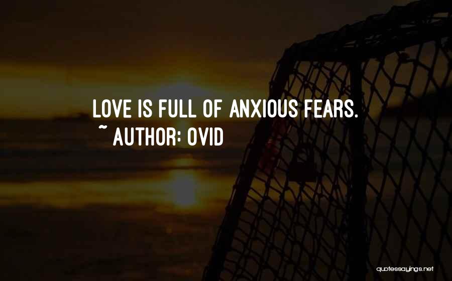 Ovid Quotes: Love Is Full Of Anxious Fears.